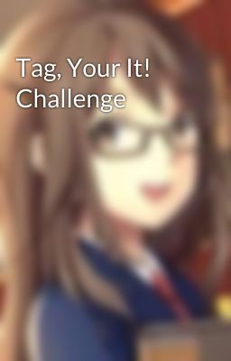 Tag, Your It! Challenge