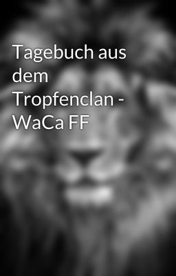 Tagebuch aus dem Tropfenclan - WaCa FF