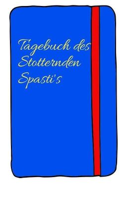 Tagebuch des Stotternden Spasti's