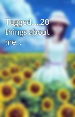 Tagged. ...20 things about me. .