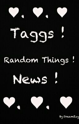 Taggs & News & Random Things