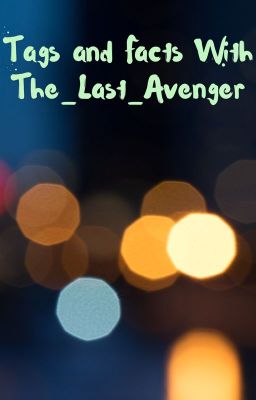 Tags and Facts With The_Last_Avenger