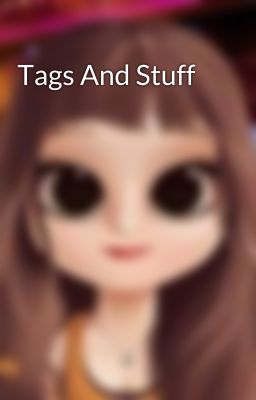 Tags And Stuff