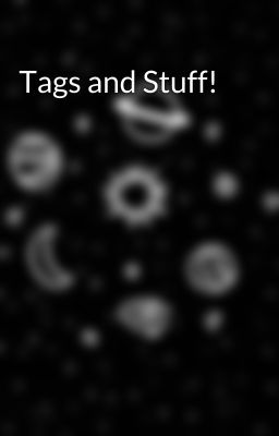 Tags and Stuff!