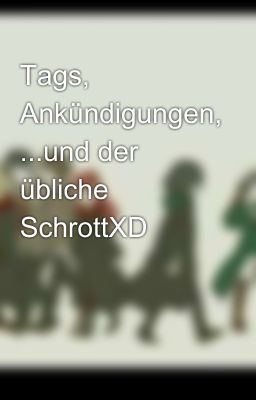 Tags, Ankündigungen, ...und der übliche SchrottXD