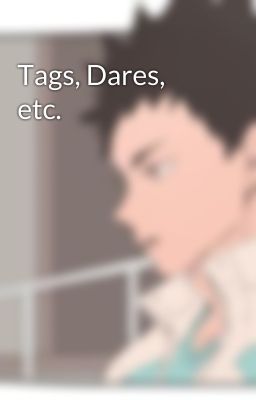 Tags, Dares, etc.