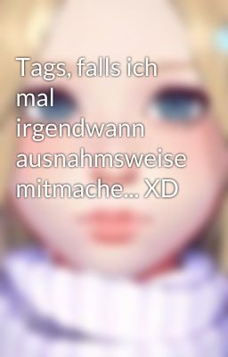 Tags, falls ich mal irgendwann ausnahmsweise mitmache... XD