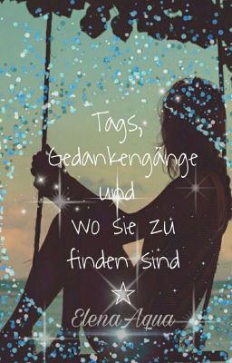 Tags, Gedannengänge und wo sie zu finden sind ☆