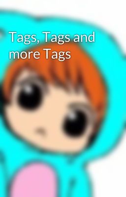 Tags, Tags and more Tags