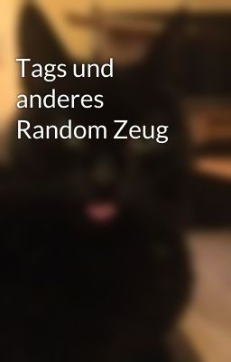 Tags und anderes Random Zeug 