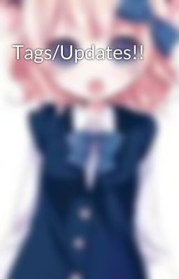 Tags/Updates!!