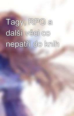 Tagy, RPG a další věci co nepatří do knih