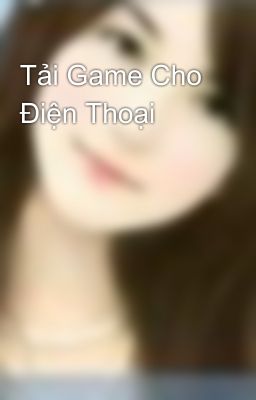 Tải Game Cho Điện Thoại