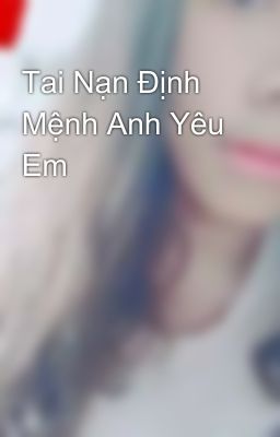 Tai Nạn Định Mệnh Anh Yêu Em 