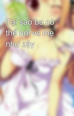 Tại sao ba có thể nói vs mẹ như zậy