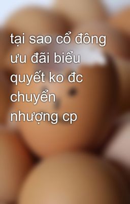 tại sao cổ đông ưu đãi biểu quyết ko đc chuyển nhượng cp