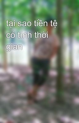 tại sao tiền tệ có tính thời gian