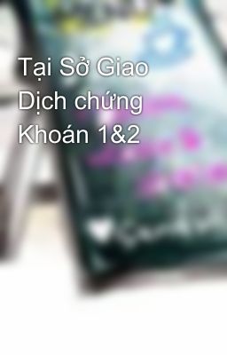 Tại Sở Giao Dịch chứng Khoán 1&2