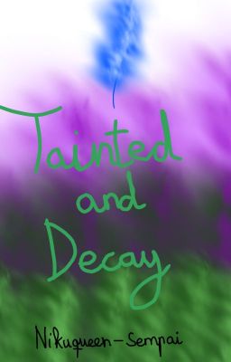 Tainted and Decay (one-shot)