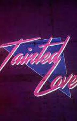 Tainted love.