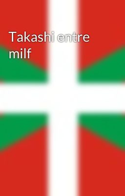 Takashi entre milf