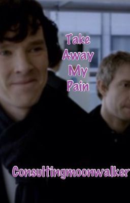 Take Away My Pain (Johnlock/ Mystrade)