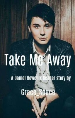 Take Me Away | Daniel Howell x Reader [DISCONTINUED]