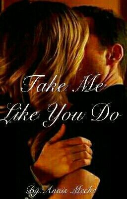 Take Me Like You Do