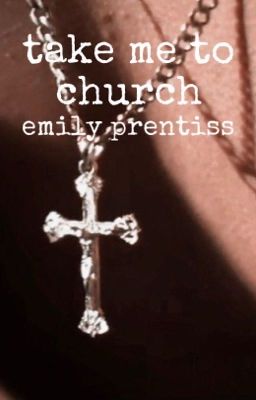 take me to church (emily prentiss)