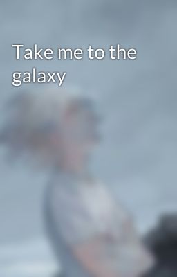 Take me to the galaxy