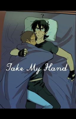 Take My Hand {A Klance Fic}