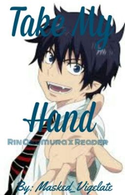 Take My Hand (Rin Okumara X Reader)