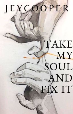 Take my soul and fix it