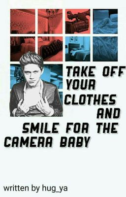 take off your clothes and smile for the camera baby /ziall ✔️