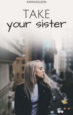 take your sister