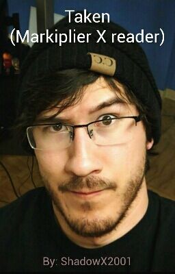 Taken (Markiplier X reader)