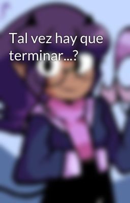 Tal vez hay que terminar...?