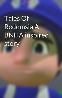 Tales Of Redemsia A BNHA inspired story