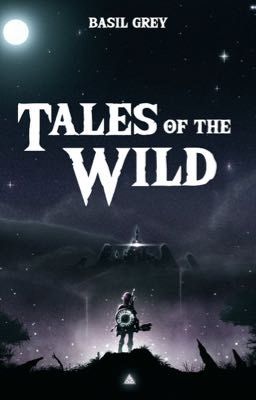 Tales of the Wild {Legend of Zelda: Breath of the Wild Oneshots}