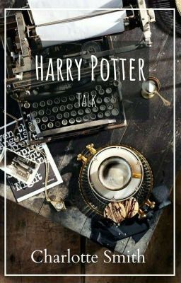 Talk || Harry Potter