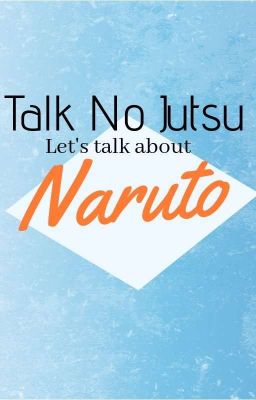 Talk No Jutsu - Let's talk about Naruto