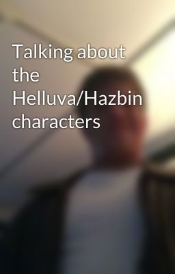 Talking about the Helluva/Hazbin characters