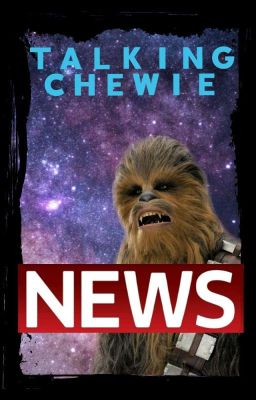 Talking Chewie - News