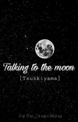 Talking to the moon [Tsukkiyama]