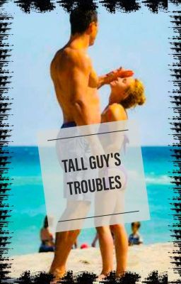 TALL GUY'S TROUBLES