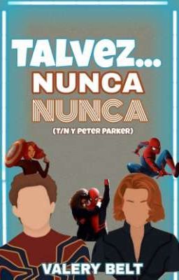 TALVEZ,NUNCA NUNCA...❤️💙✨(T/N y Peter Parker)✨