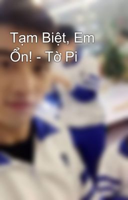 Tạm Biệt, Em Ổn! - Tờ Pi