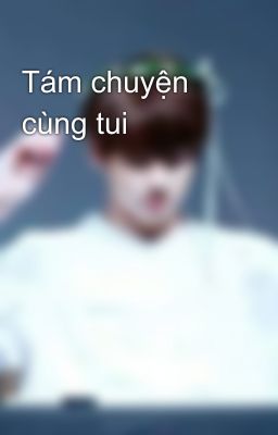 Tám chuyện cùng tui