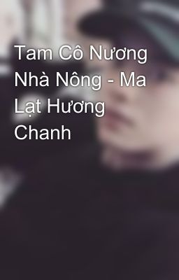 Tam Cô Nương Nhà Nông - Ma Lạt Hương Chanh