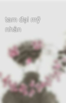 tam đại mỹ nhân 